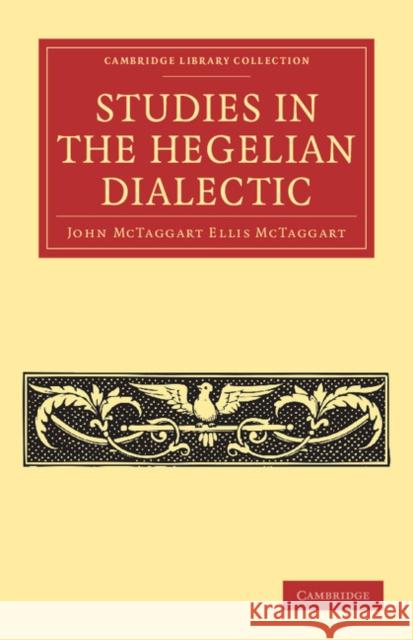 Studies in the Hegelian Dialectic John McTaggart Ellis McTaggart 9781108040334 Cambridge University Press - książka