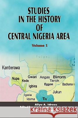 Studies in the History of Central Nigeria Area: v. 1 Aliyu Alhaji Idrees, Yakubu A. Ochefu 9789782951908 CSS Bookshops Limited,Nigeria - książka