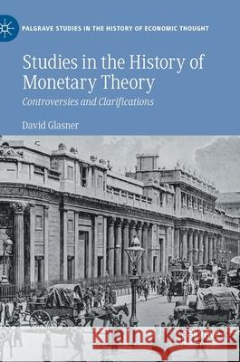 Studies in the History of Monetary Theory: Controversies and Clarifications David Glasner 9783030834258 Palgrave MacMillan - książka