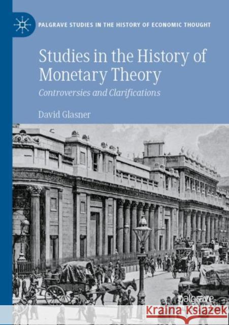 Studies in the History of Monetary Theory: Controversies and Clarifications David Glasner 9783030834289 Palgrave MacMillan - książka