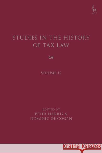 Studies in the History of Tax Law, Volume 12 Peter Harris Dominic de Cogan 9781509981731 Hart Publishing - książka