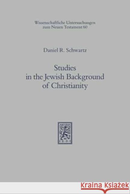 Studies in the Jewish Background of Christianity Daniel R. Schwartz 9783161457982 Mohr Siebeck - książka