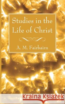 Studies in the Life of Christ A. M. Fairbairn 9781666734393 Wipf & Stock Publishers - książka
