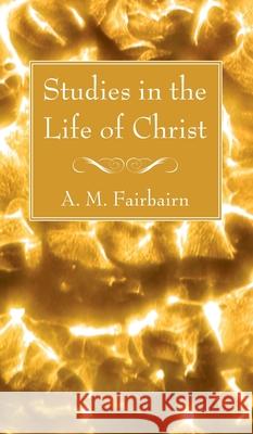 Studies in the Life of Christ A. M. Fairbairn 9781666790191 Wipf & Stock Publishers - książka