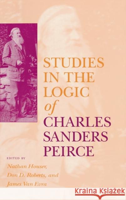 Studies in the Logic of Charles Sanders Peirce Nathan Houser 9780253330208 Indiana University Press - książka