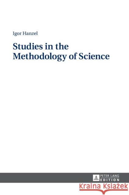 Studies in the Methodology of Science Igor Hanzel   9783631665114 Peter Lang AG - książka
