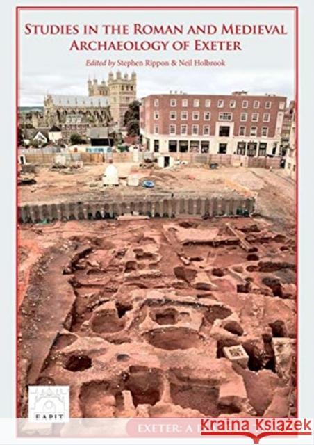 Studies in the Roman and Medieval Archaeology of Exeter: Exeter, A Place in Time Volume II Stephen Rippon Neil Holbrook  9781789256192 Oxbow Books - książka