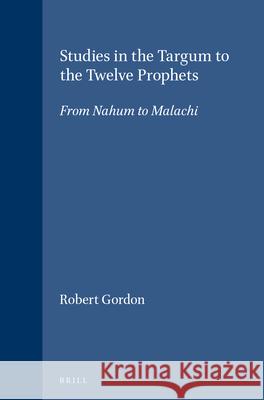 Studies in the Targum to the Twelve Prophets: From Nahum to Malachi Robert P. Gordon 9789004099876 Brill Academic Publishers - książka