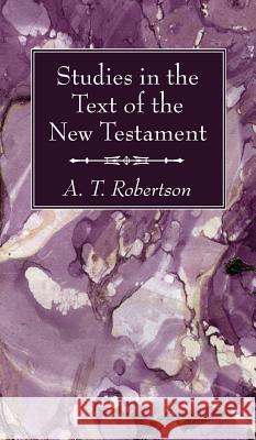 Studies in the Text of the New Testament A T Robertson 9781532603648 Wipf & Stock Publishers - książka