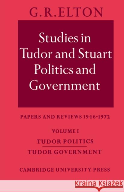 Studies in Tudor and Stuart Politics and Government: Volume 1, Tudor Politics Tudor Government: Papers and Reviews 1946-1972 Elton, G. R. 9780521533188 Cambridge University Press - książka