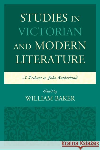Studies in Victorian and Modern Literature: A Tribute to John Sutherland William Baker Rosemary Ashton Tony Bareham 9781611476927 Fairleigh Dickinson University Press - książka