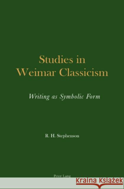 Studies in Weimar Classicism: Writing as Symbolic Form Stephenson, Roger H. 9783039110858 Lang, Peter, AG, Internationaler Verlag Der W - książka