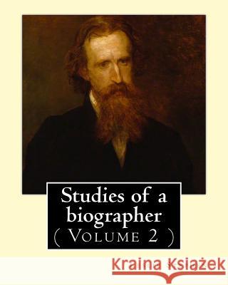 Studies of a biographer. By: Leslie Stephen: ( Volume 2 ). English literature, Biography, Authors. Stephen, Leslie 9781542406000 Createspace Independent Publishing Platform - książka