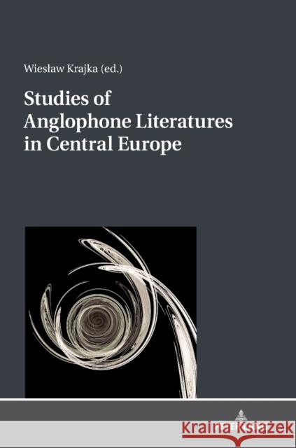 Studies of Anglophone Literatures in Central Europe Wieslaw Krajka 9783631763537 Peter Lang Gmbh, Internationaler Verlag Der W - książka