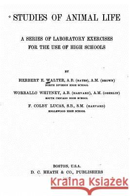 Studies of animal life, a series of laboratory exercises for the use of high schools Walter, Herbert E. 9781530002979 Createspace Independent Publishing Platform - książka
