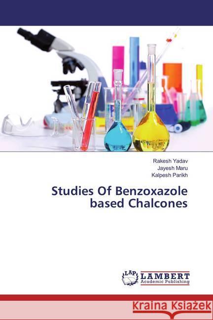 Studies Of Benzoxazole based Chalcones Yadav, Rakesh; Maru, Jayesh; Parikh, Kalpesh 9783659880759 LAP Lambert Academic Publishing - książka