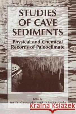 Studies of Cave Sediments: Physical and Chemical Records of Paleoclimate John Mylroie IRA D. Sasowsky John Mylorie 9780306478277 Kluwer Academic/Plenum Publishers - książka