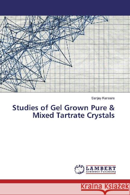 Studies of Gel Grown Pure & Mixed Tartrate Crystals Kansara, Sanjay 9783659877414 LAP Lambert Academic Publishing - książka