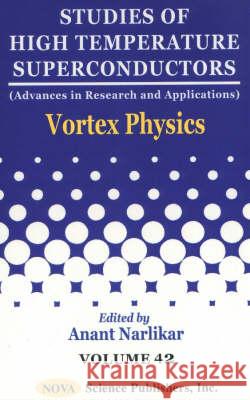 Studies of High Temperature Superconductors, Volume 42: Vortex Physics Anant Narlikar 9781590333426 Nova Science Publishers Inc - książka