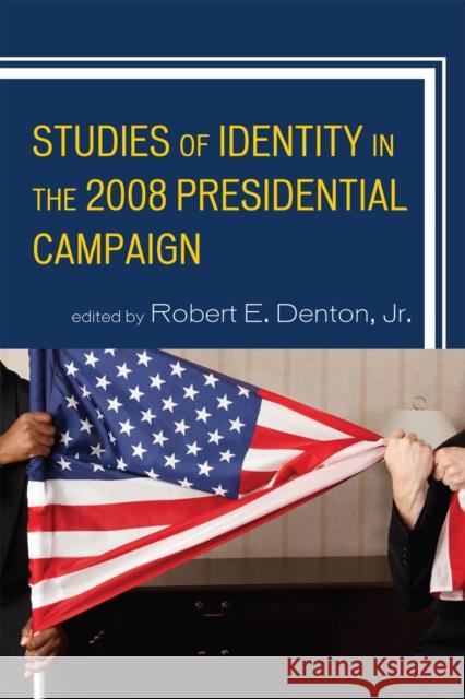 Studies of Identity in the 2008 Presidential Campaign Robert Denton 9780739141021 Lexington Books - książka