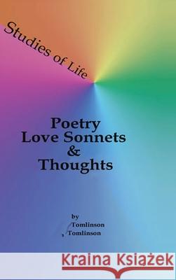 Studies of Life - Poetry, Love Sonnets & Thoughts Lauresa Tomlinson Lauresa Tomlinson Lauresa Tomlinson 9781950421275 Lauresa Tomlinson - książka