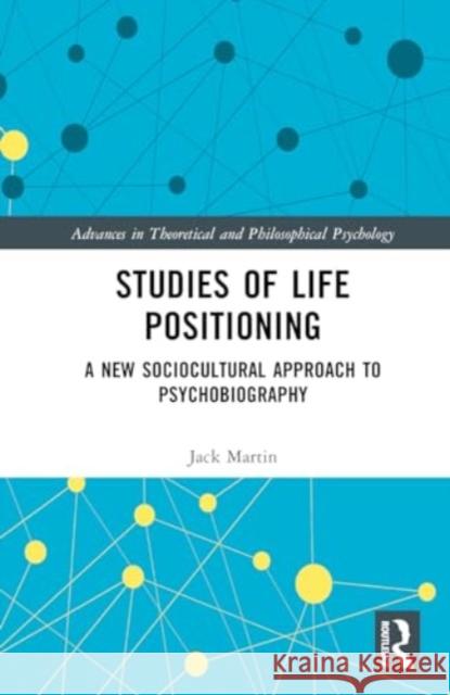 Studies of Life Positioning: A New Sociocultural Approach to Psychobiography Jack Martin 9781032608853 Routledge - książka