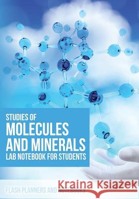 Studies of Molecules and Minerals Lab Notebook for Students Flash Planners and Notebooks 9781683779339 Flash Planners and Notebooks - książka