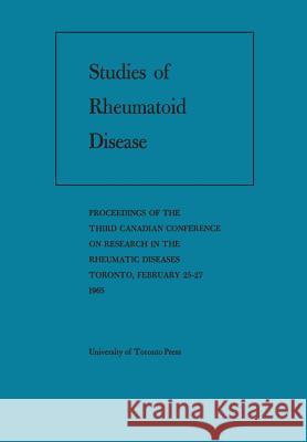 Studies of Rheumatoid Disease: Proceedings of the Third Conference on Research in the Rheumatic Diseases Toronto, February 25-27, 1965 Canadian Rheumatism Association 9781487598174 University of Toronto Press, Scholarly Publis - książka