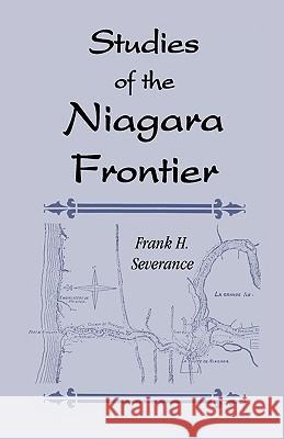 Studies of the Niagara Frontier Frank H. Severance 9780788408458 Heritage Books - książka