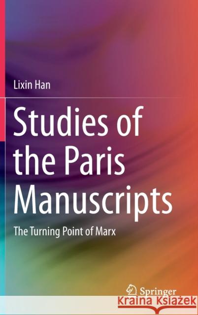 Studies of the Paris Manuscripts: The Turning Point of Marx Han, Lixin 9789813296169 Springer - książka