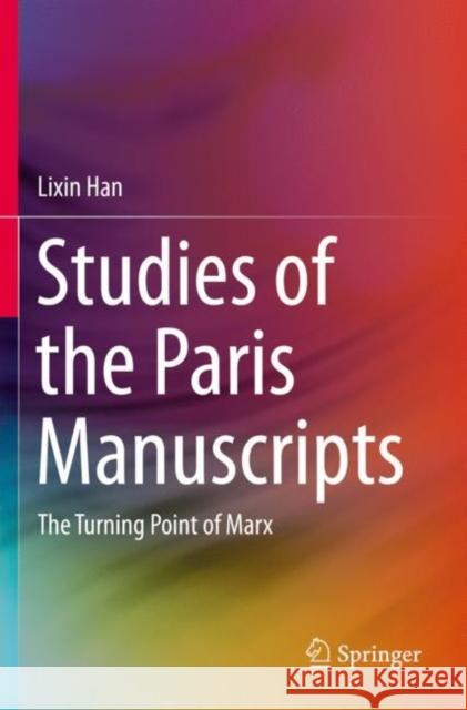 Studies of the Paris Manuscripts: The Turning Point of Marx Han, Lixin 9789813297692 Springer - książka