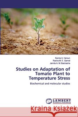 Studies on Adaptation of Tomato Plant to Temperature Stress Haroun, Samia A. 9786139971961 LAP Lambert Academic Publishing - książka
