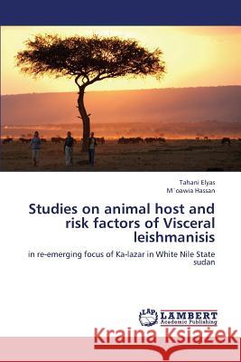Studies on animal host and risk factors of Visceral leishmanisis Elyas Tahani 9783659354014 LAP Lambert Academic Publishing - książka