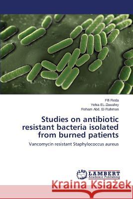 Studies on Antibiotic Resistant Bacteria Isolated from Burned Patients Reda Fifi 9783659435720 LAP Lambert Academic Publishing - książka