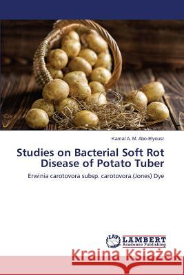 Studies on Bacterial Soft Rot Disease of Potato Tuber Abo-Elyousr Kamal a. M. 9783659674662 LAP Lambert Academic Publishing - książka