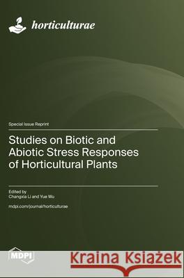 Studies on Biotic and Abiotic Stress Responses of Horticultural Plants Changxia Li Yue Wu 9783725840250 Mdpi AG - książka