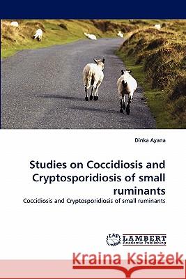 Studies on Coccidiosis and Cryptosporidiosis of Small Ruminants  9783843360463 LAP Lambert Academic Publishing AG & Co KG - książka