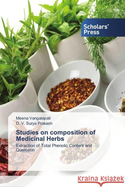 Studies on composition of Medicinal Herbs : Extraction of Total Phenolic Content and Quercetin Vangalapati, Meena; Prakash, D. V. Surya 9783639864021 Scholar's Press - książka