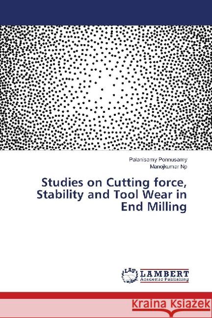 Studies on Cutting force, Stability and Tool Wear in End Milling Ponnusamy, Palanisamy; Np, Manojkumar 9783659917745 LAP Lambert Academic Publishing - książka