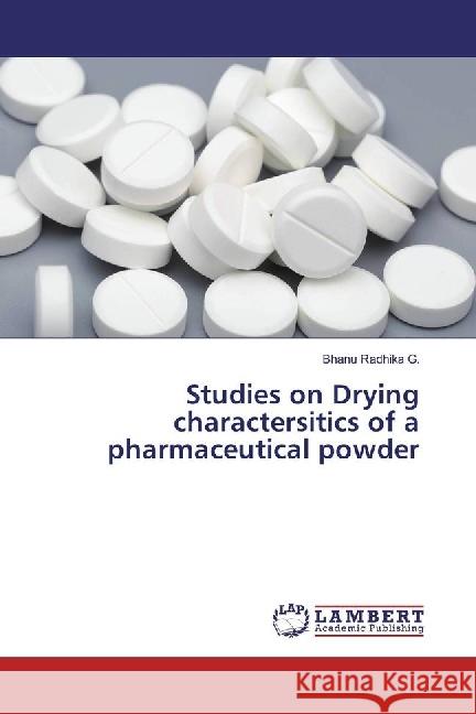 Studies on Drying charactersitics of a pharmaceutical powder G., Bhanu Radhika 9783330335226 LAP Lambert Academic Publishing - książka