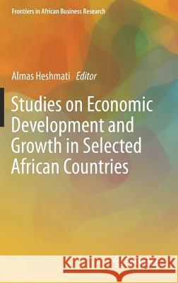 Studies on Economic Development and Growth in Selected African Countries Almas Heshmati 9789811044502 Springer - książka