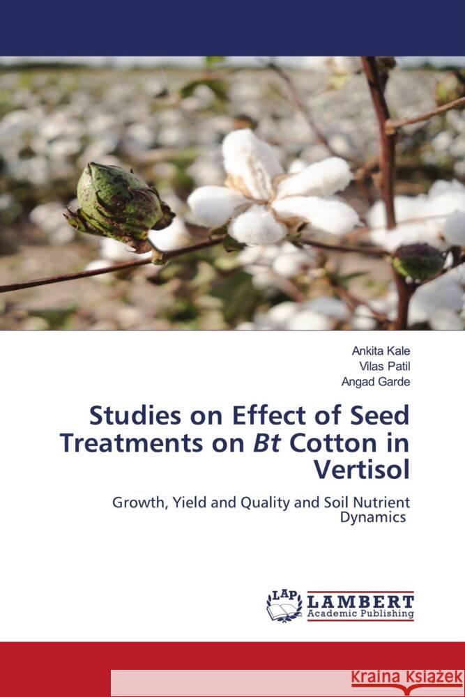 Studies on Effect of Seed Treatments on Bt Cotton in Vertisol Kale, Ankita, Patil, Vilas, Garde, Angad 9786204208619 LAP Lambert Academic Publishing - książka