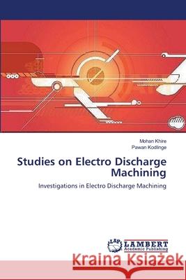 Studies on Electro Discharge Machining Mohan Khire Pawan Kodlinge 9783659132919 LAP Lambert Academic Publishing - książka