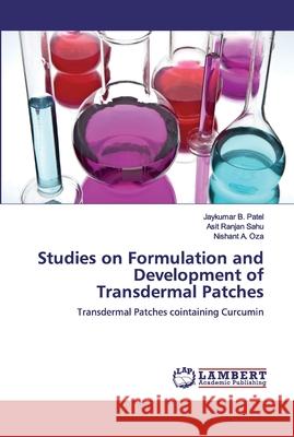 Studies on Formulation and Development of Transdermal Patches Patel, Jaykumar B. 9786200316264 LAP Lambert Academic Publishing - książka