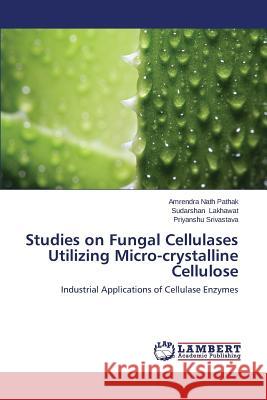 Studies on Fungal Cellulases Utilizing Micro-crystalline Cellulose Pathak Amrendra Nath 9783659167706 LAP Lambert Academic Publishing - książka