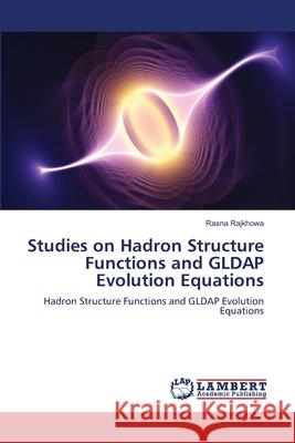 Studies on Hadron Structure Functions and GLDAP Evolution Equations Rajkhowa, Rasna 9783659109690 LAP Lambert Academic Publishing - książka