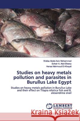 Studies on heavy metals pollution and parasites in Burullus Lake Egypt Mohammed, Wafaa Abdel-Aziz 9786139445998 LAP Lambert Academic Publishing - książka