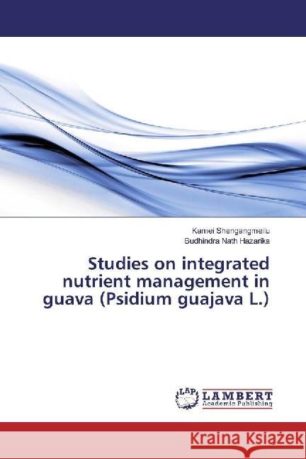 Studies on integrated nutrient management in guava (Psidium guajava L.) Shengangmeilu, Kamei; Hazarika, Budhindra Nath 9783659979064 LAP Lambert Academic Publishing - książka
