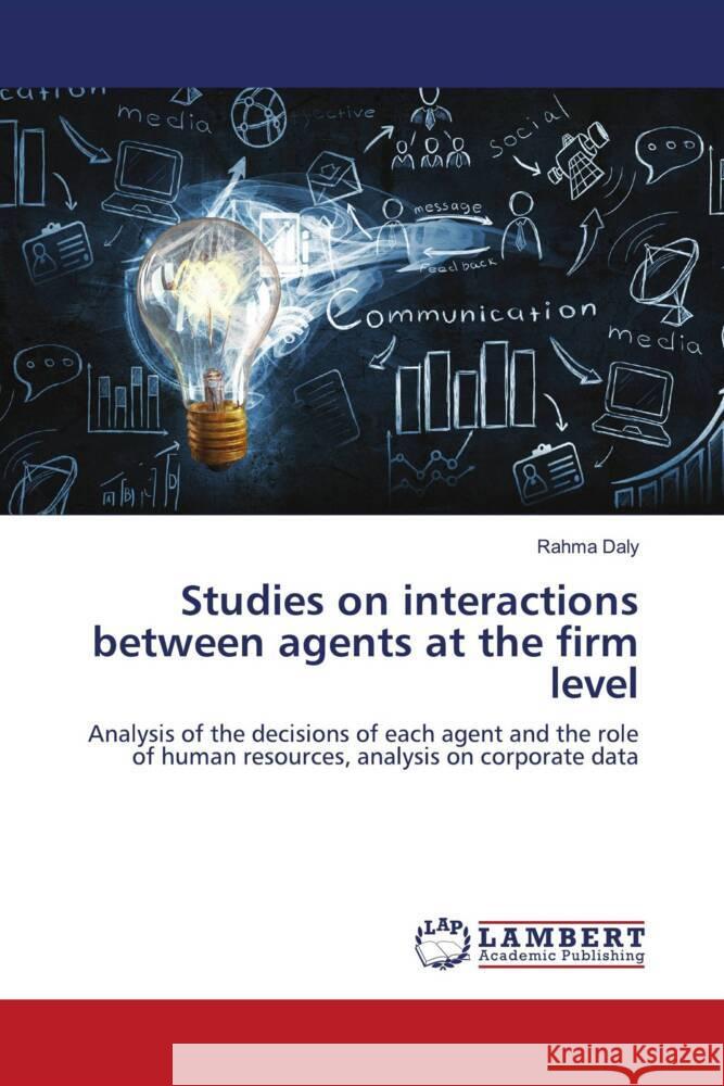 Studies on interactions between agents at the firm level Daly, Rahma 9786202919838 LAP Lambert Academic Publishing - książka