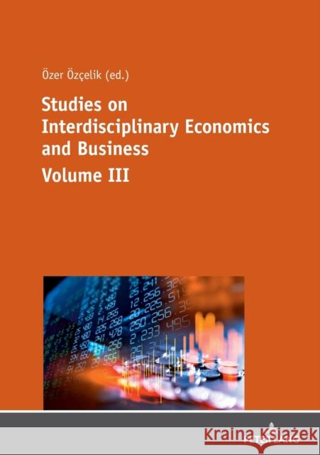 Studies on Interdisciplinary Economics and Business - Volume III Adil Akinci OEZER OEZCELIK  9783631819036 Peter Lang AG - książka